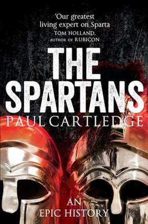 Spartans, The: An Epic History de Paul Cartledge