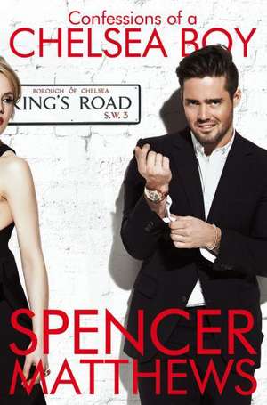 Confessions of a Chelsea Boy de Spencer Matthews