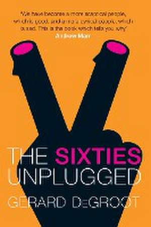 Sixties Unplugged de Gerard DeGroot