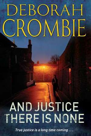 Crombie, D: And Justice There is None de Deborah Crombie