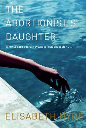 The Abortionist's Daughter de Elisabeth Hyde