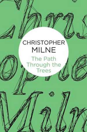 The Path Through the Trees de Christopher Milne