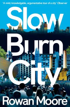 Slow Burn City de Rowan Moore