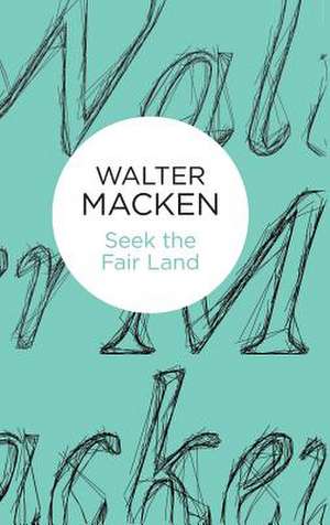 Seek the Fair Land de Walter Macken