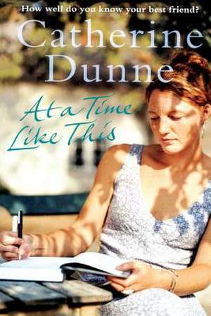 At a Time Like This de Catherine Dunne