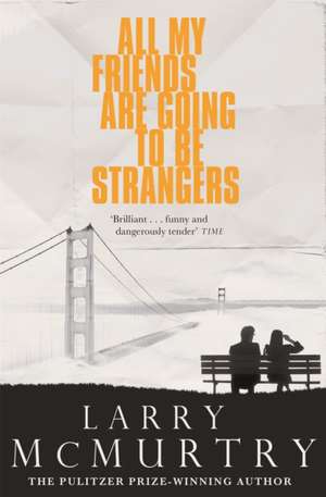 All My Friends Are Going to Be Strangers de Larry Mcmurtry