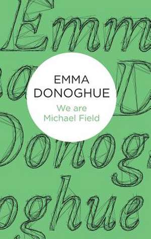 We Are Michael Field de Emma Donoghue