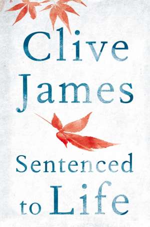 Sentenced to Life de Clive James