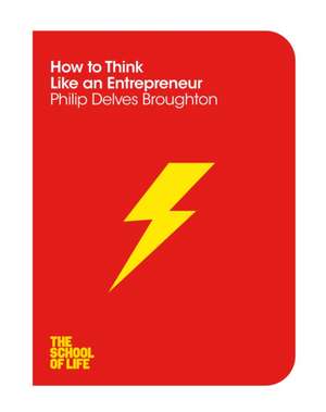 How to Think Like an Entrepreneur de Philip Delves Broughton