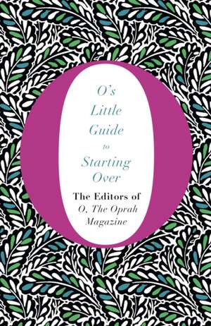 Magazine, T: O's Little Guide to Starting Over de The Editors of Othe Oprah Magazine