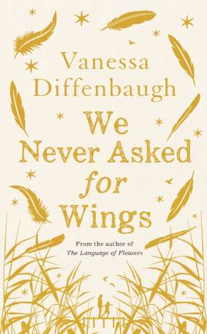 We Never Asked for Wings de Vanessa Diffenbaugh