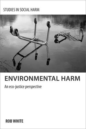 Environmental Harm: An Eco-justice Perspective de Rob White