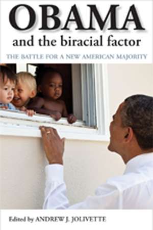 Obama and the Biracial Factor: The Battle for a New American Majority de Andrew J. Jolivette