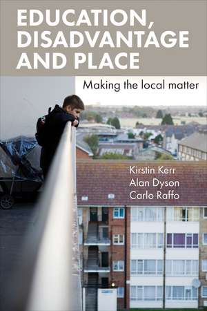 Education, Disadvantage and Place: Making the Local Matter de Alan Dyson