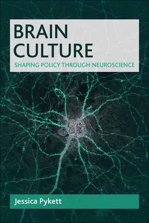 Brain Culture: Shaping Policy through Neuroscience de Jessica Pykett