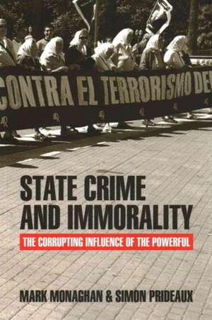 State Crime and Immorality: The Corrupting Influence of the Powerful de Mark Monaghan