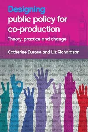 Designing Public Policy for Co-production: Theory Practice and Change de Catherine Durose