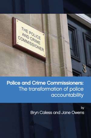 Police and Crime Commissioners: The Transformation of Police Accountability de Bryn Caless