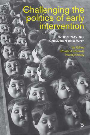 Challenging the Politics of Early Intervention: Who's 'Saving' Children and Why de Val Gillies