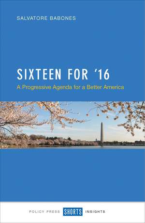 Sixteen for '16: A Progressive Agenda for a Better America de Salvatore Babones