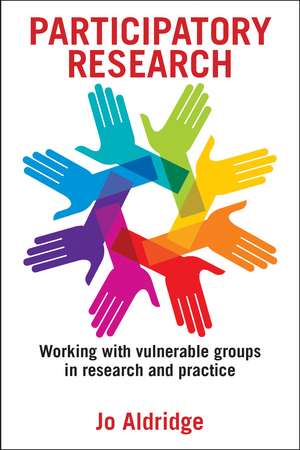 Participatory Research: Working with Vulnerable Groups in Research and Practice de Jo Aldridge