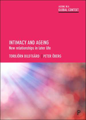 Intimacy and Ageing: New Relationships in Later Life de Torbjörn Bildtgård