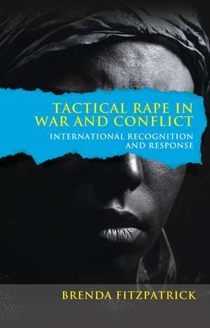 Tactical Rape in War and Conflict: International Recognition and Response de Brenda Fitzpatrick