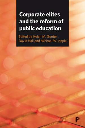 Corporate Elites and the Reform of Public Education de Helen M. Gunter