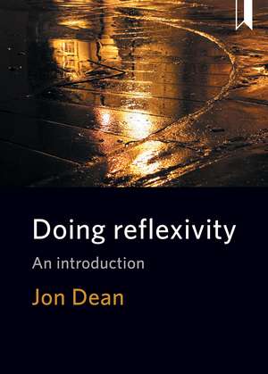 Doing Reflexivity: An Introduction de Jon Dean