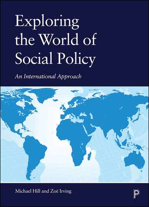 Exploring the World of Social Policy: An International Approach de Michael Hill