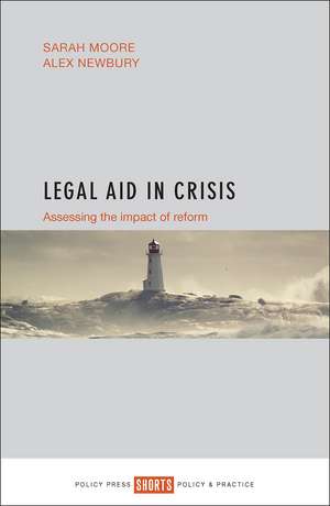 Legal Aid in Crisis: Assessing the Impact of Reform de Sarah Moore