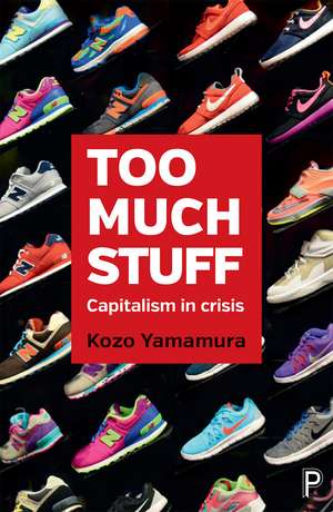 Too Much Stuff: Capitalism in Crisis de Kozo Yamamura