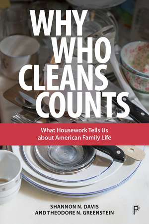 Why Who Cleans Counts: What Housework Tells Us About American Family Life de Shannon Davis