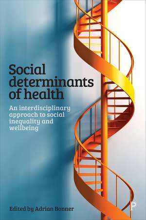 Social Determinants of Health: An Interdisciplinary Approach to Social Inequality and Wellbeing de Adrian Bonner