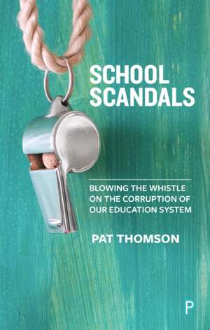 School Scandals – Blowing the Whistle on the Corru ption of Our Education System de Pat Thomson