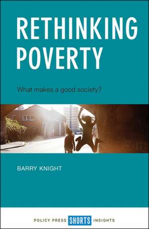 Rethinking Poverty: What Makes a Good Society? de Barry Knight