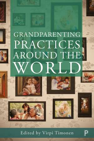 Grandparenting Practices around the World: Reshaping Family de Dr. Virpi Timonen