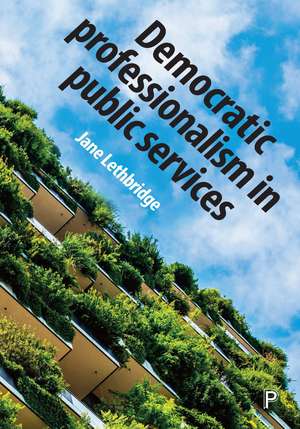 Democratic Professionalism in Public Services de Jane Lethbridge