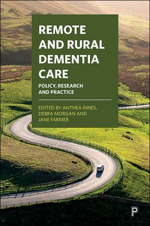 Remote and Rural Dementia Care: Policy, Research and Practice de Anthea Innes