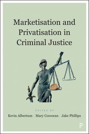 Marketisation and Privatisation in Criminal Justic e de Kevin Albertson