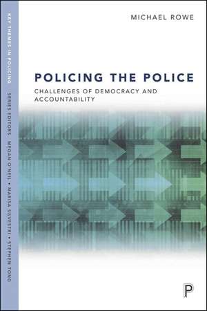 Policing the Police: Challenges of Democracy and Accountability de Michael Rowe