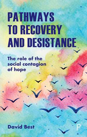 Pathways to Recovery and Desistance: The Role of the Social Contagion of Hope de David Best