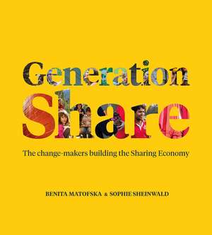 Generation Share: The Change-Makers Building the Sharing Economy de Benita Matofska