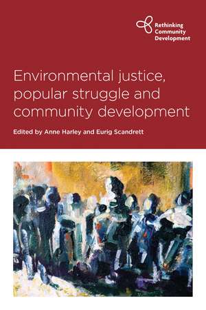 Environmental Justice, Popular Struggle and Community Development de Anne Harley