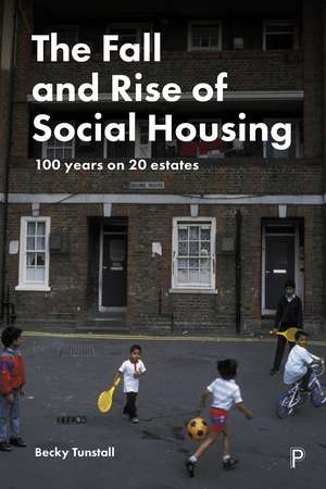 The Fall and Rise of Social Housing: 100 Years on 20 Estates de Becky Tunstall