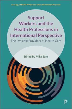 Support Workers and the Health Professions in Inte rnational Perspective – The Invisible Providers of Health Care de Mike Saks