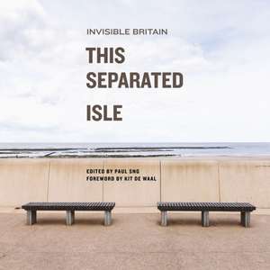 This Separated Isle – Invisible Britain de Paul Sng