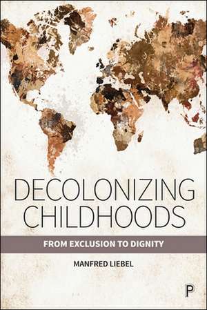 Decolonizing Childhoods de Manfred Liebel