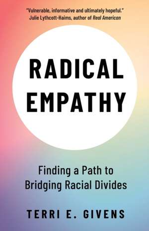 Radical Empathy – Finding a Path to Bridging Racia l Divides de T Givens