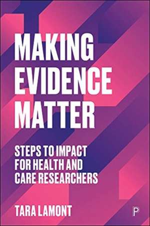 Making Research Matter – Steps to Impact for Healt h and Care Researchers de T Lamont